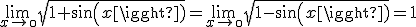 3$\lim_{x\to\0}\sqrt{1+sin(x)}=\lim_{x\to\0}\sqrt{1-sin(x)}=1